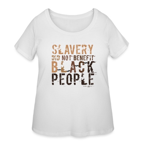 Slavery Did Not Benefit Black People - Women's Curvy T-Shirt