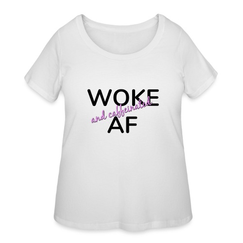 Woke & Caffeinated AF design - Women's Curvy T-Shirt