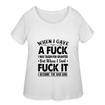 When I Said Fuck It I Become The Bad Girl - Women's Curvy T-Shirt - white - Front - Giselle (180cm)