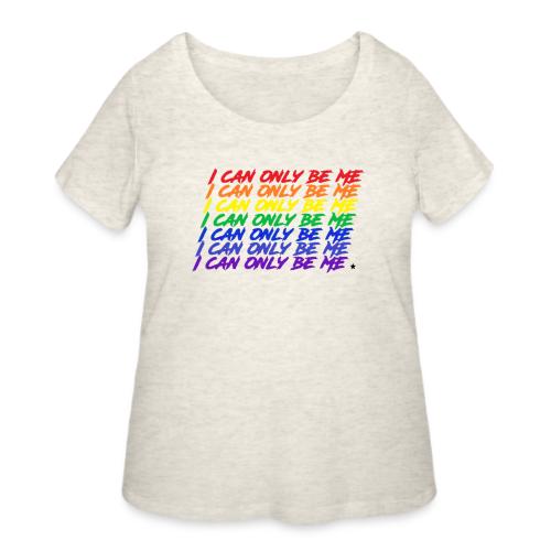 I Can Only Be Me (Pride) - Women's Curvy T-Shirt