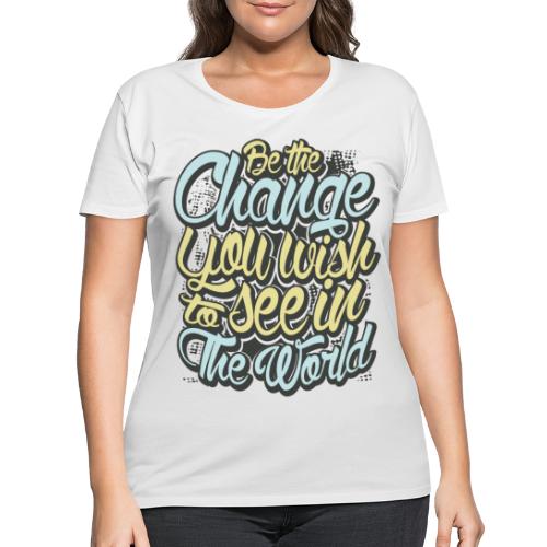Be The Change - Women's Curvy T-Shirt