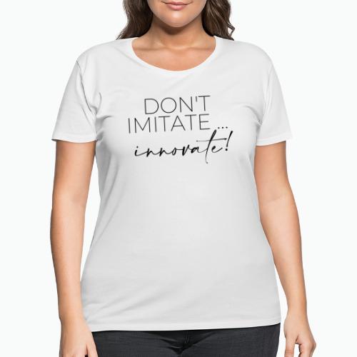DON'T IMITATE INNOVATE - Women's Curvy T-Shirt