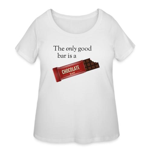 The only good bar is a chocolate bar - Women's Curvy T-Shirt