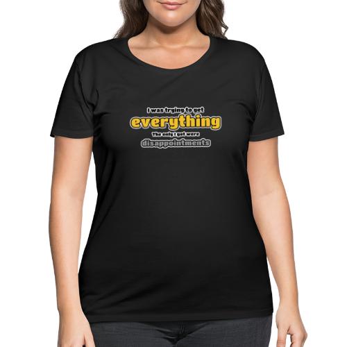 Trying to get everything - got disappointments - Women's Curvy T-Shirt