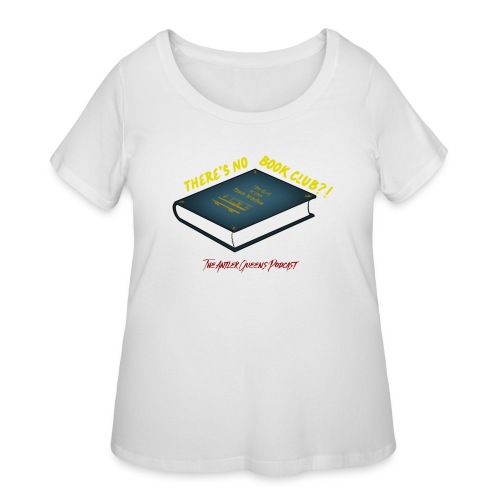 There's No Book Club?! - Women's Curvy T-Shirt