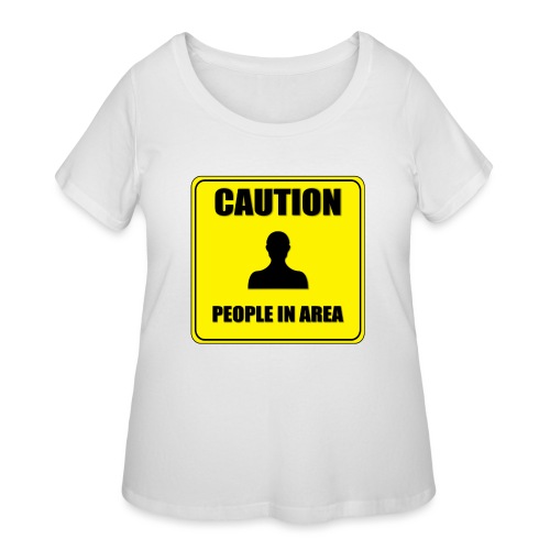 Caution People in area - Women's Curvy T-Shirt