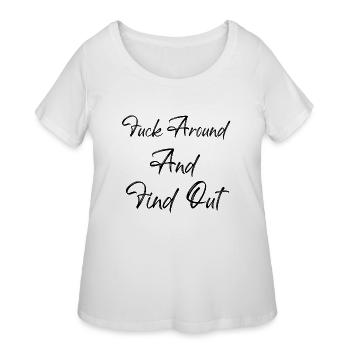 Fuck Around And Find Out - Women's Curvy T-Shirt - white - Front - Giselle (180cm)