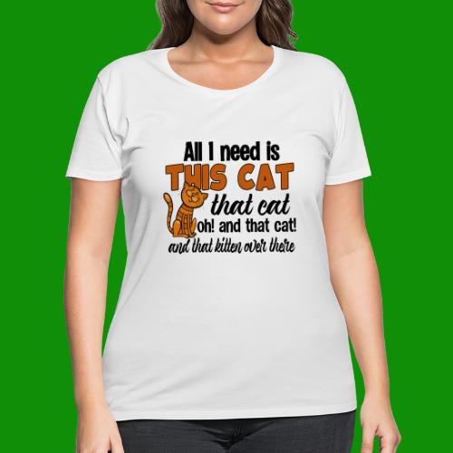 All I Need is This Cat - Women's Curvy T-Shirt