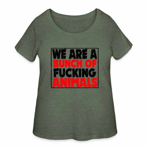 Cooler We Are A Bunch Of Fucking Animals Saying - Women's Curvy T-Shirt