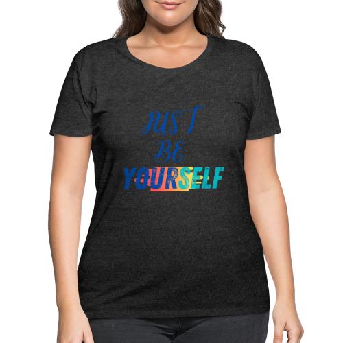 Just Be Yourself | Motivational T-shirt - Women's Curvy T-Shirt