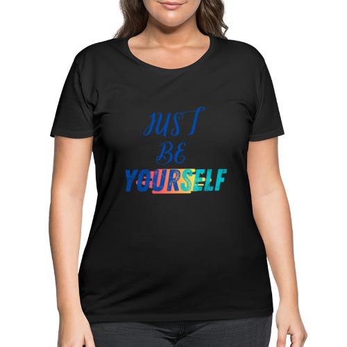 Just Be Yourself | Motivational T-shirt - Women's Curvy T-Shirt