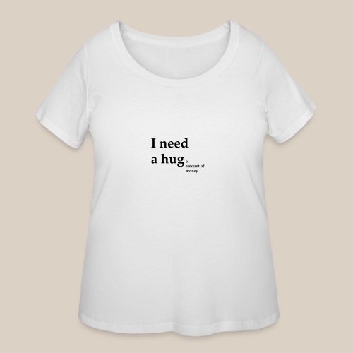I need a Hug - Women's Curvy T-Shirt