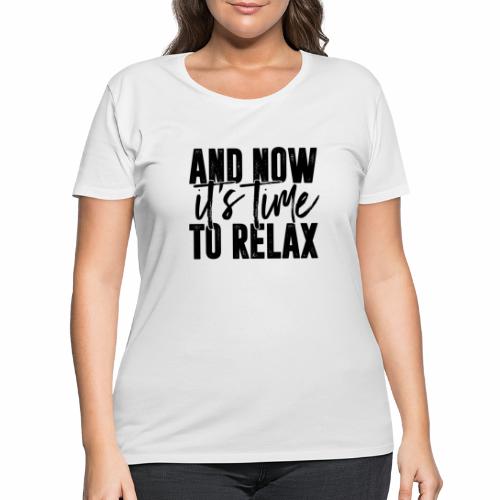And Now It's Time To Relax - Women's Curvy T-Shirt