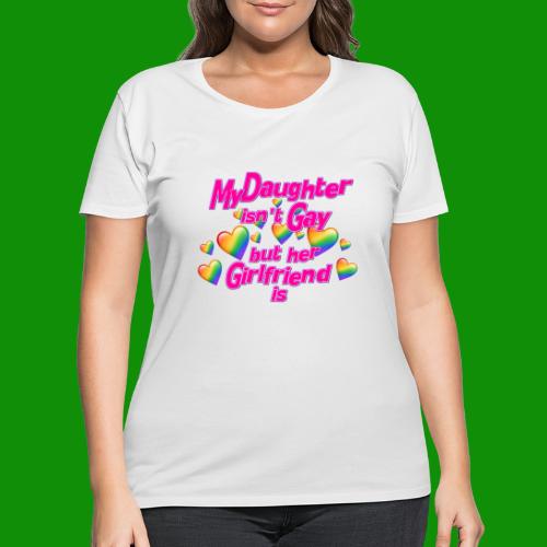 My Daughter isn't Gay - Women's Curvy T-Shirt