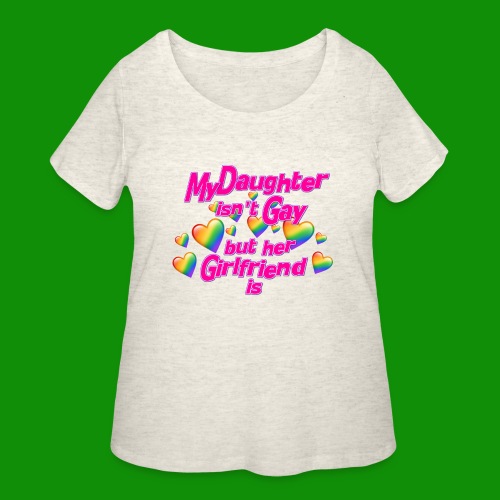 My Daughter isn't Gay - Women's Curvy T-Shirt