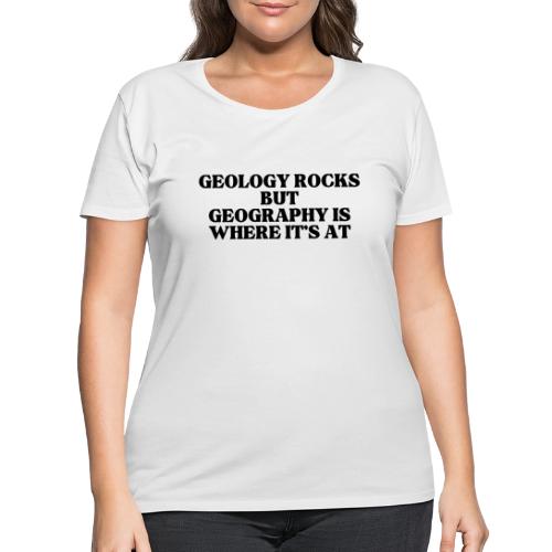 geology rocks but geography is where it's at - Women's Curvy T-Shirt