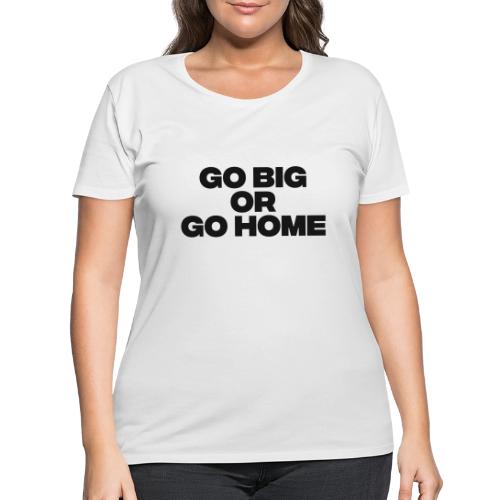 go big or go home - Women's Curvy T-Shirt
