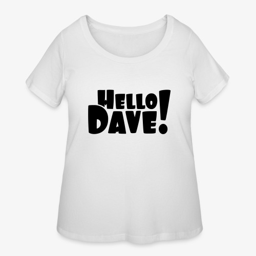 Hello Dave (free choice of design color) - Women's Curvy T-Shirt