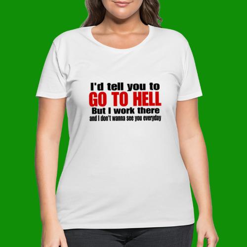 Go To Hell - I Work There - Women's Curvy T-Shirt