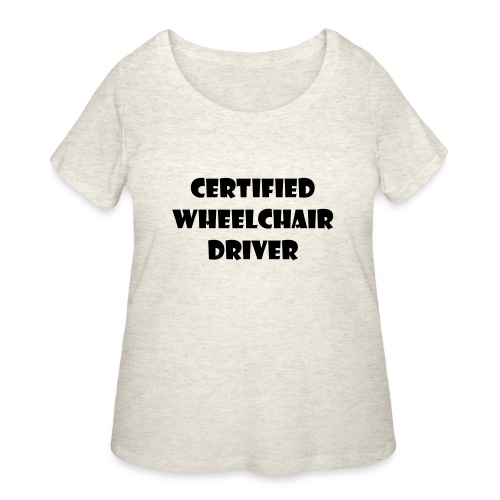 Certified wheelchair driver. Humor shirt - Women's Curvy T-Shirt