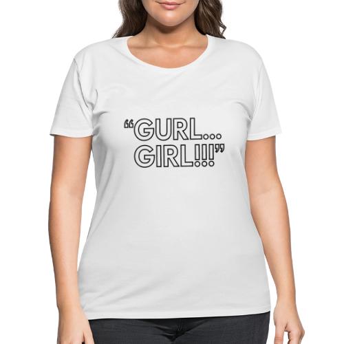 GURL… GIRL!!! Meme Quote Typography - Women's Curvy T-Shirt