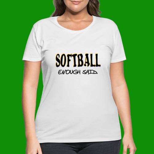 Softball Enough Said - Women's Curvy T-Shirt