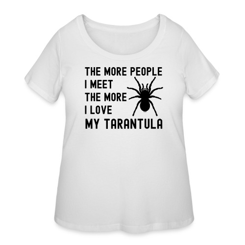 The More People I Meet The More I Love My Tarantul - Women's Curvy T-Shirt