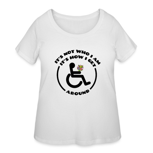 My wheelchair it's just how get around - Women's Curvy T-Shirt
