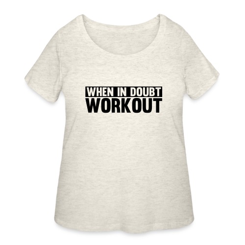 When in Doubt. Workout - Women's Curvy T-Shirt