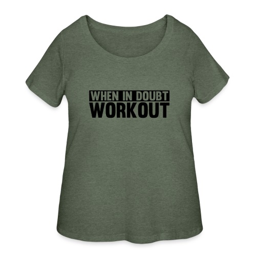When in Doubt. Workout - Women's Curvy T-Shirt