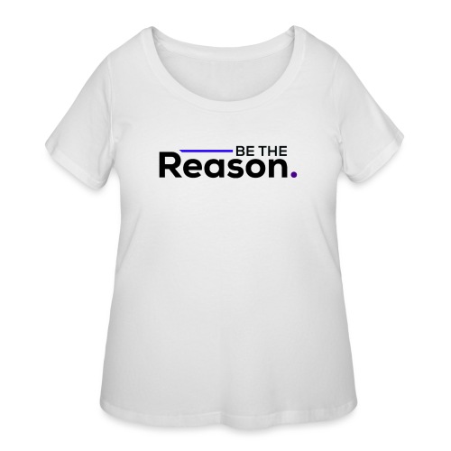 Be The Reason (black font) - Women's Curvy T-Shirt