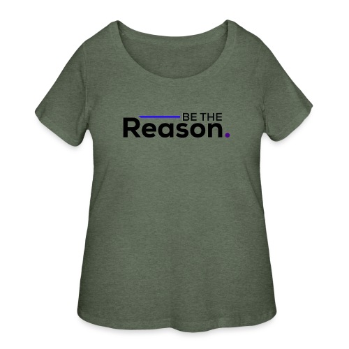Be The Reason (black font) - Women's Curvy T-Shirt