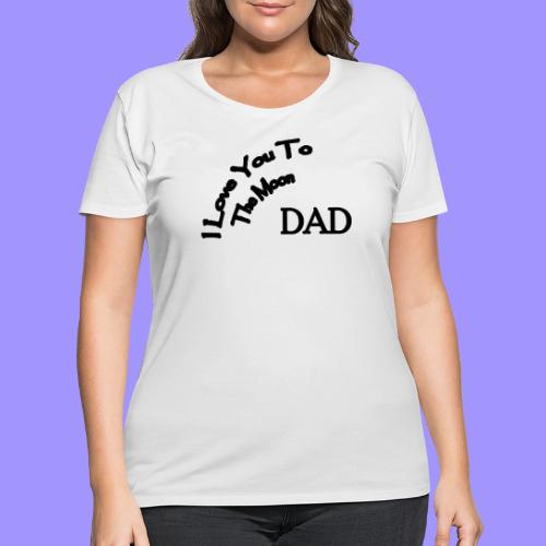 I Love You to The Moon Dad | Father's Day | Family - Women's Curvy T-Shirt