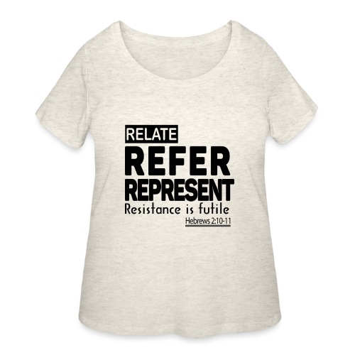 Relate - Refer - Represent - Men's Long Sleeve -T- - Women's Curvy T-Shirt