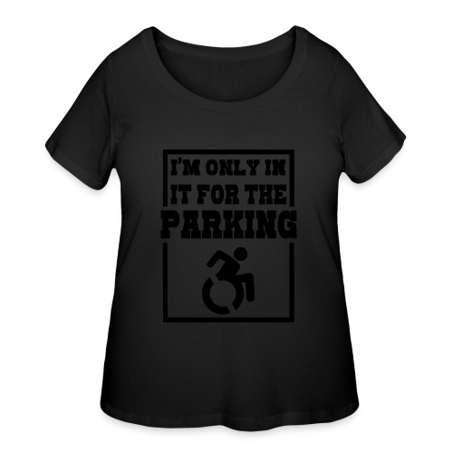 Just in a wheelchair for the parking Humor shirt # - Women's Curvy T-Shirt