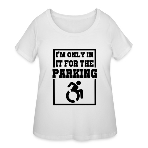 Just in a wheelchair for the parking Humor shirt # - Women's Curvy T-Shirt