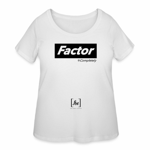 Factor Completely [fbt] - Women's Curvy T-Shirt