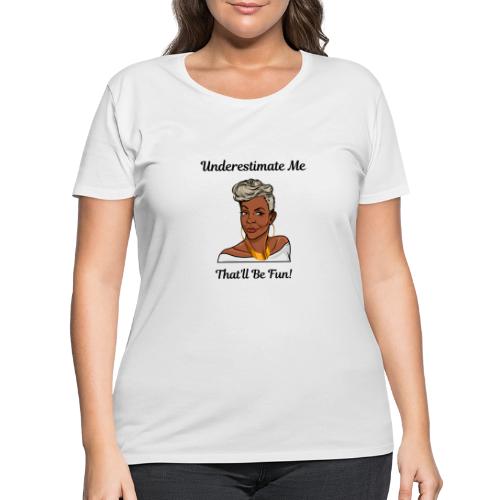 Underestimate Me Blk Ltrs - Women's Curvy T-Shirt