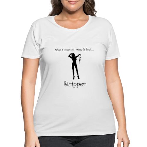 When I Grow Up I Want To Be A Stripper - Women's Curvy T-Shirt