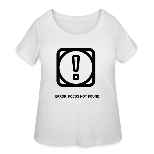 ERROR: FOCUS NOT FOUND T-Shirt | Funny Remote Work - Women's Curvy T-Shirt