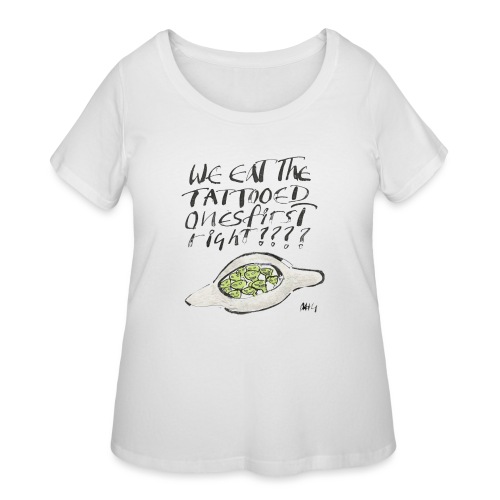 We Eat the Tatooed Ones First - Women's Curvy T-Shirt