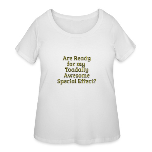Ready for my Toadally Awesome Special Effect? - Women's Curvy T-Shirt
