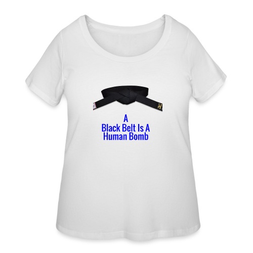 A Blackbelt Is A Human Bomb - Women's Curvy T-Shirt