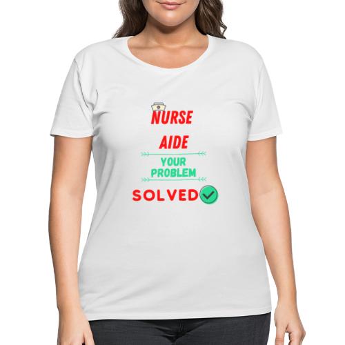 Nurse Aide, Your Problem Solved | New Nurse T-shir - Women's Curvy T-Shirt