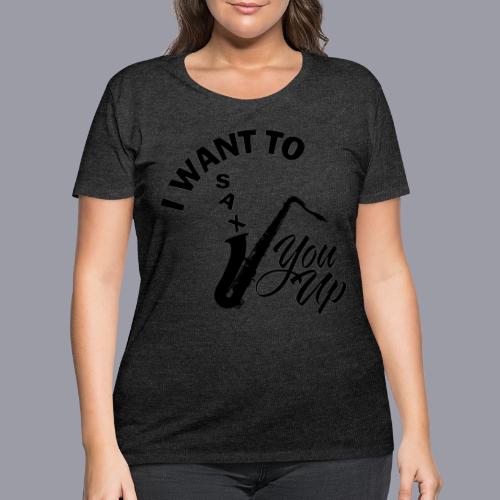 I WANT TO SAX YOU UP - Women's Curvy T-Shirt