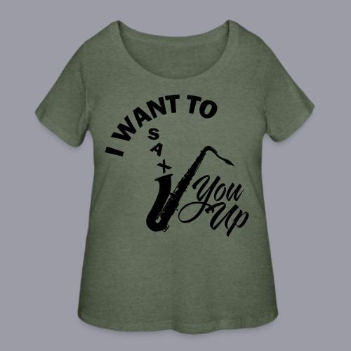 I WANT TO SAX YOU UP - Women's Curvy T-Shirt
