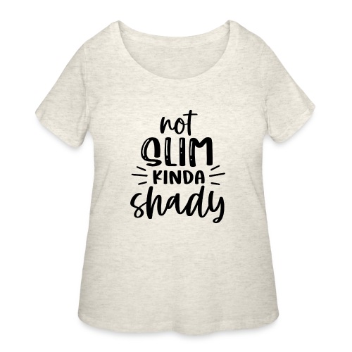Not Slim Kinda Shady | Funny T-shirt - Women's Curvy T-Shirt