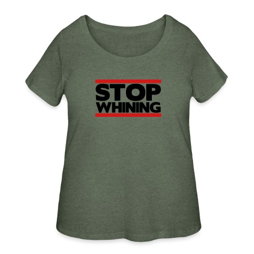 Stop Whining - Women's Curvy T-Shirt