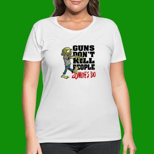 Guns Don't Kill People, Zombies Do - Women's Curvy T-Shirt