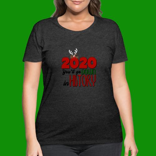2020 You'll Go Down in History - Women's Curvy T-Shirt